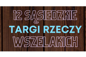 W sobotę 12. Sąsiedzkie Targi Rzeczy Wszelakich w Bochni