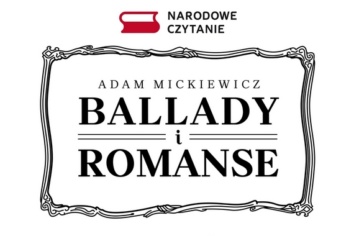 Ballady i romanse Adama Mickiewicza w tegorocznej odsłonie Narodowego Czytania