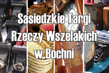 Pierwsze Sąsiedzkie Targi Rzeczy Wszelakich w Bochni już 11 lipca!